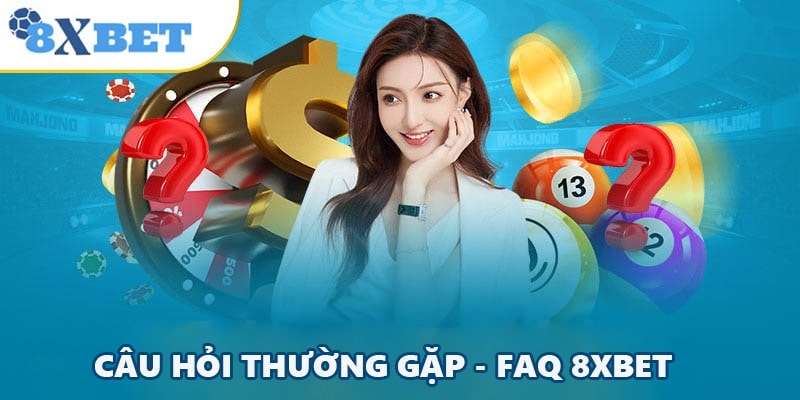 FAQs – Frequently asked questions when entertaining at 8xbet