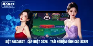 Luật Baccarat | Cập Nhật 2026 - Trải Nghiệm Đỉnh Cao 8xbet